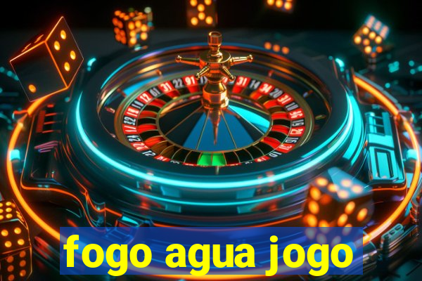 fogo agua jogo